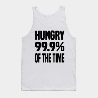 HUNGRY 99.9% OF THE TIME FUNNY FOODIE Gift Tank Top